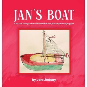 Jan's Boat: And The Things She Will Need For Her Journey Through Grief -- Jan Li